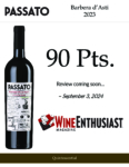 2023 Passato Barbera d’Asti Superiore, Made with Organic Grapes – 90 points, Wine Enthusiast – Accolades Sell Sheet